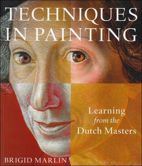 Brigid Marlin - TECHNIQUES IN PAINTING : Learning from the Dutch Masters