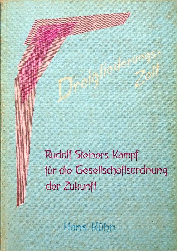 Kühn, Hans - Dreigliederungszeit. Rudolf Steiners Kampf für die Gesellschaftsordnung der Zukunft
