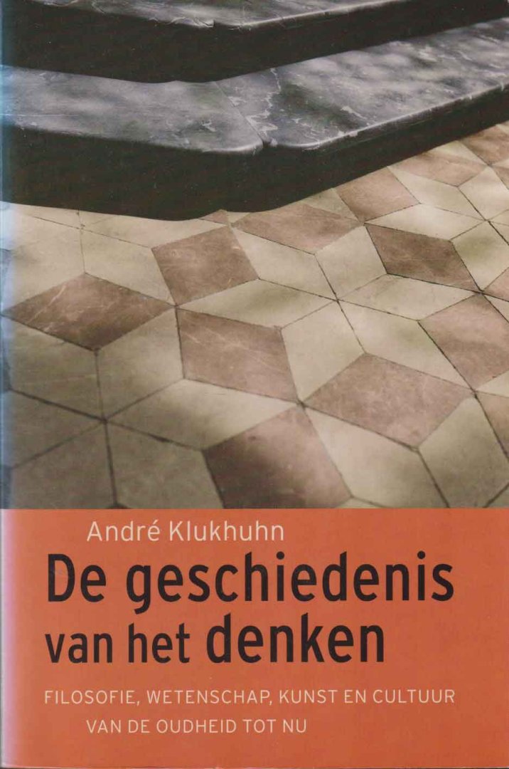 Klukhuhn, André - De geschiedenis van het denken. Filosofie, wetenschap, kunst en cultuur van de Oudheid tot nu