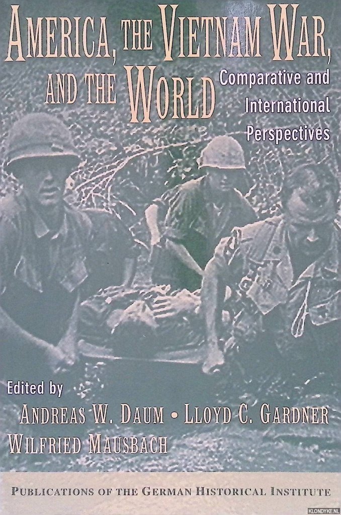 Daum, Andreas W. - America, the Vietnam War, and the World: Comparative and International Perspectives