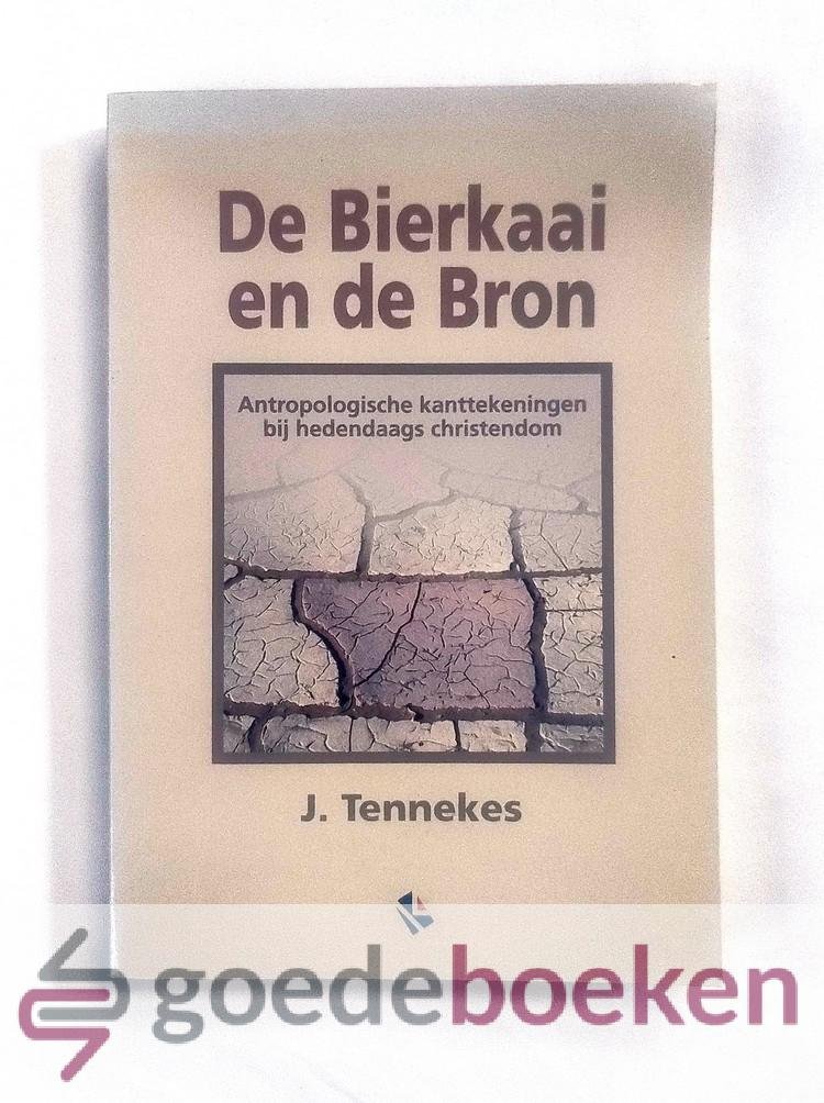 Tennekes, J. - De Bierkaai en de Bron --- Antropologische kanttekeningen bij hedendaags Christendom