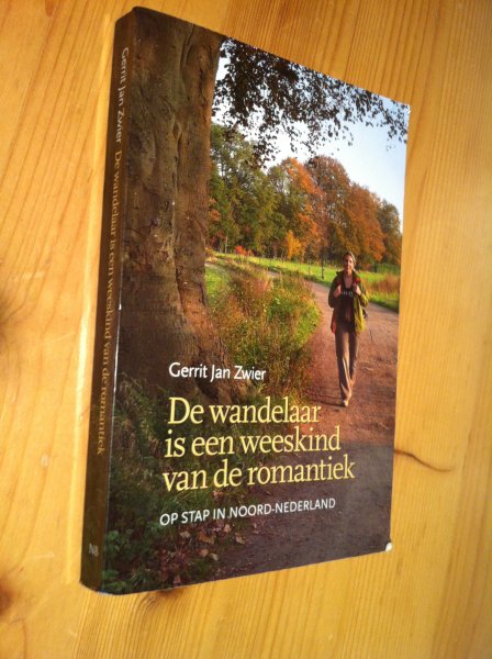Zwier, Gerrit Jan - De wandelaar is een weeskind van de romantiek - op stap in Noord-Nederland