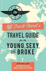 Off Track Planet's Travel Guide for the Young, Sexy, and Broke