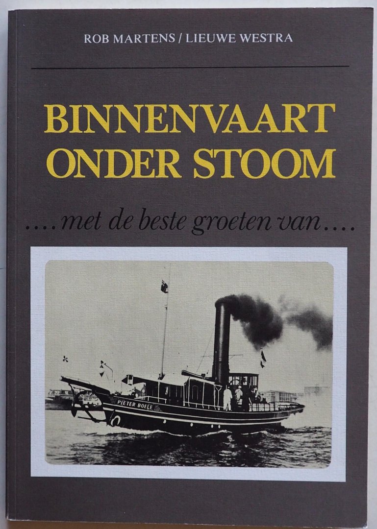 Martens Rob, Westra Lieuwe - Binnenvaart onder stoom.... met de beste groeten van....  Met 240 foto's en prentbriefkaarten