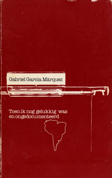 Márquez, Gabriel Garcia - Toen ik nog gelukkig was en ongedocumenteerd