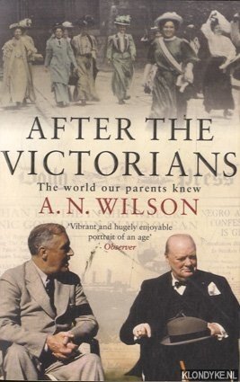 Wilson, A.N. - After The Victorians: The World Our Parents Knew