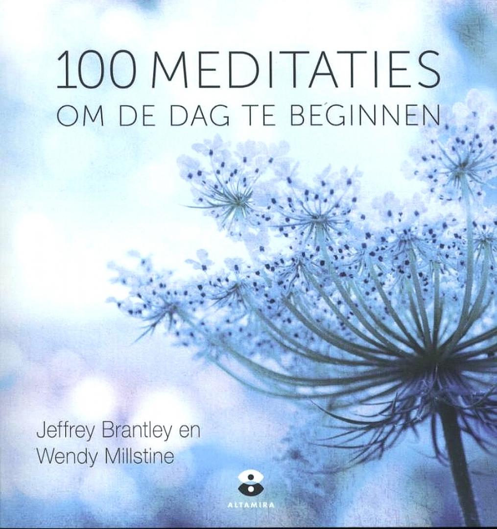 Brantley , Jeffrey . & Wendy Millstine . [ isbn 9789401301879 ] 0824 - 100 Meditaties . ( Om de dag te beginnen . ) In dit boekje staan 100 manieren om ontspanning en concentratie te vinden. Elke meditatie kost maar een paar minuten!  Begin 's ochtends met een van deze meditaties en blijf de hele dag fris. -