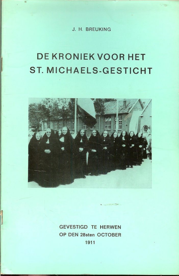 Breuking J.H. [Pastoor] - De Kroniek voor het St. Michaels - Gesticht  Gevestigd te Herwen op den 28sten October  1911