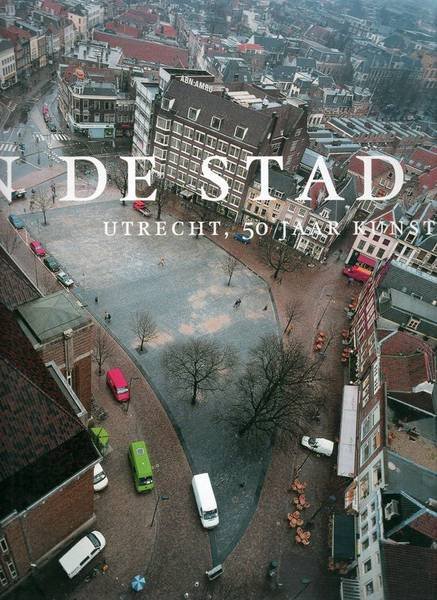 UTRECHT. - Beelden in de stad. Utrecht, 50 jaar kunst in de openbare ruimte