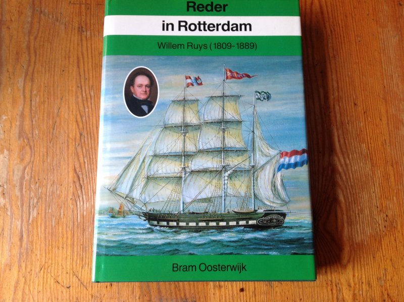 OOSTERWIJK, Bram - REDER IN ROTTERDAM Willem Ruys (1809-1889)