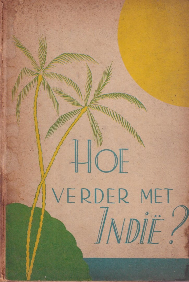 Ende, E. C. v. d - Hoe verder met Indië? Analyse van het Indonesische probleem