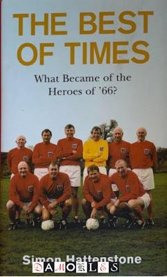 Simon Hattenstone - The Best of Times. What became of the Heroes of '66?
