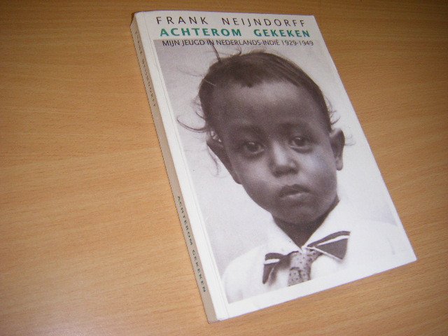 Neijndorff, Frank - Achterom gekeken mijn jeugd in Nederlands-Indië 1929-1949