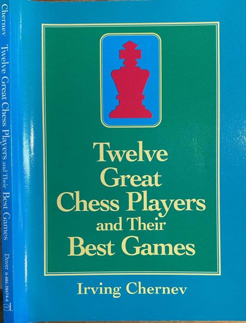 Chernev, Irving. - Twelve Great Chess Players and Their Best Games.