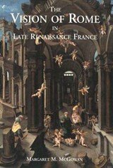 The Vision of Rome in Late Renaissance France