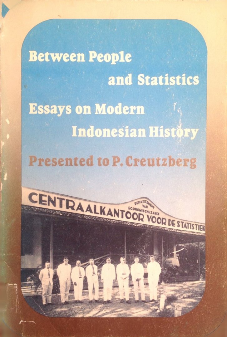 P. Creutzberg - Between people and statistics - essays on modern Indinesian History