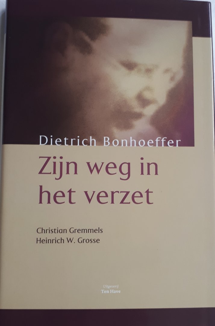 GREMMELS, Christian en GROSSE, Heinrich W. - Dietrich Bonhoeffer Zijn weg in het verzet