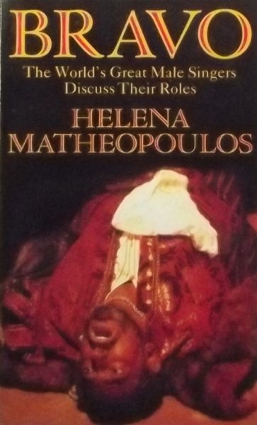 Matheopoulos, Helena - BRAVO. The World's Great Male Singers Discuss Their Roles.