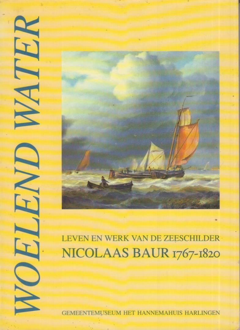 Berge-Dijkstra,A.van den & H.P.ter Avest. - Woelend water, leven en werk van de zeeschilder Nicolaas Baur (1767-1820).