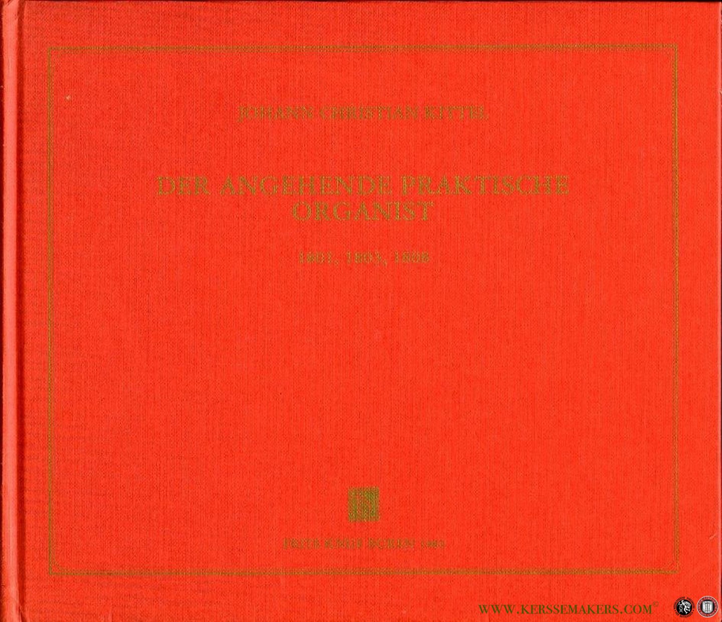 KITTEL, Johann - Der Angehende Praktische Organist. With an introduction by Gerard Bal.