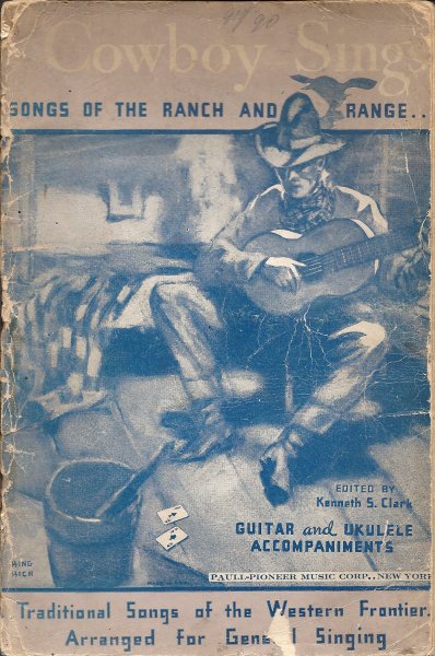 CLARK, KENNETH S. (Editor) - The cowboy sings -traditional songs of the western frontierarranged for general singing