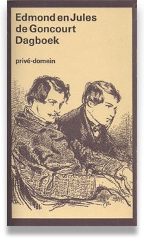 Goncourt  , Edmond de  . & Jules de Goncourt  [ isbn 9789029517942 ] 1917 ( Er is een kranten stuk bijgevoegd . - Dagboek  . ( Prive-Domein . Nummer 117 .  )  Het dagboek dat de gebroeders Edmond en Jules de Goncourt in 1851 zijn begonnen, bevat een schat aan gegevens over het Parijse literaire leven. Meer dan vijfendertig jaar  -