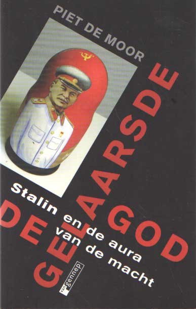 MOOR, PIET DE - De gelaarsde god. Stalin en de aura van de macht