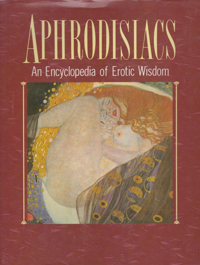 Aphrodisiacs - Aphrodisiacs, An encyclopedia  of erotic wisdom