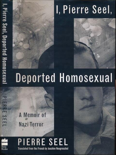 Seel, Pierre. - I, Pierre Seel, Deported Homosexual: A memoir of Nazi Terror.