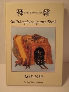 Otto Höllerer - Militärspielzeug aus blech 1895-1939