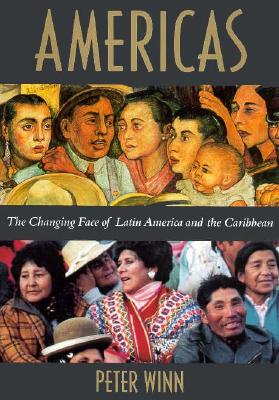 Winn, Peter - Americas. The Changing Face of Latin America and the Carribean