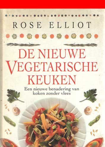 Elliot, Rose - De nieuwe vegetarische keuken. Een nieuwe benadering van koken zonder vlees