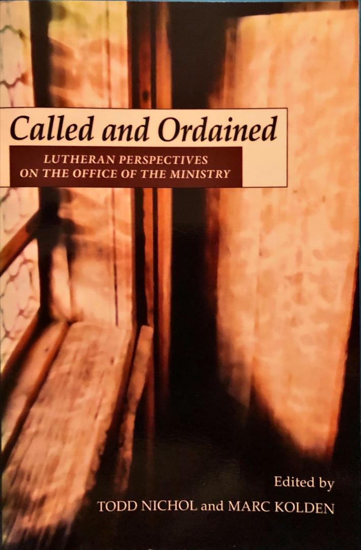 Nichol, Todd & Marc Kolden - Called and Ordaines; lutheran perspectives on the office of the ministry
