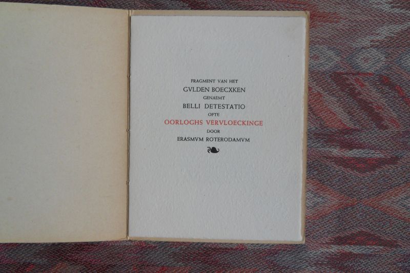Erasmus van Rotterdam. - Fragment van het Gulden Boecxken genaemt Belli Detestatio ofte Oorloghs Vervloeckinge door Erasmum Roterodamum. [ Genummerd ex. 309 / 500 ].
