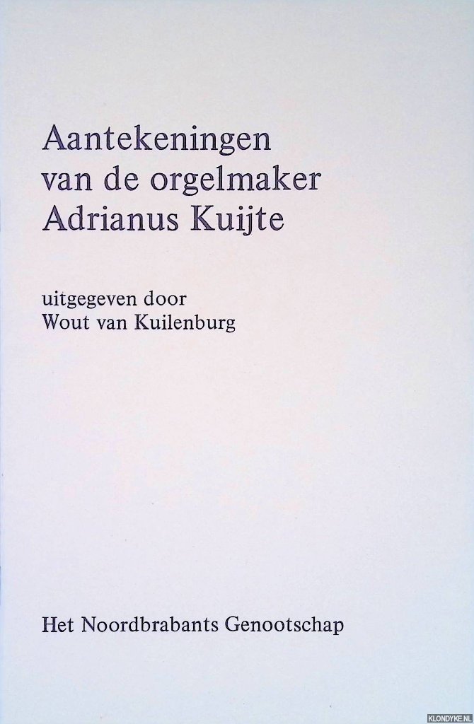 Kuilenburg, Wout van - Aantekeningen van de orgelmaker Adrianus Kuijte
