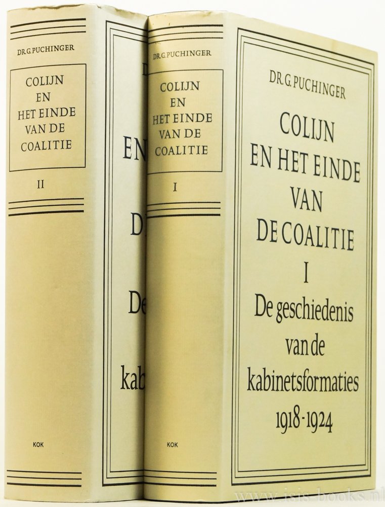 COLIJN, H., PUCHINGER, G. - Colijn en het einde van de coalitie. De geschiedenis van de kabinetsformaties 1918-1924. 2 delen.