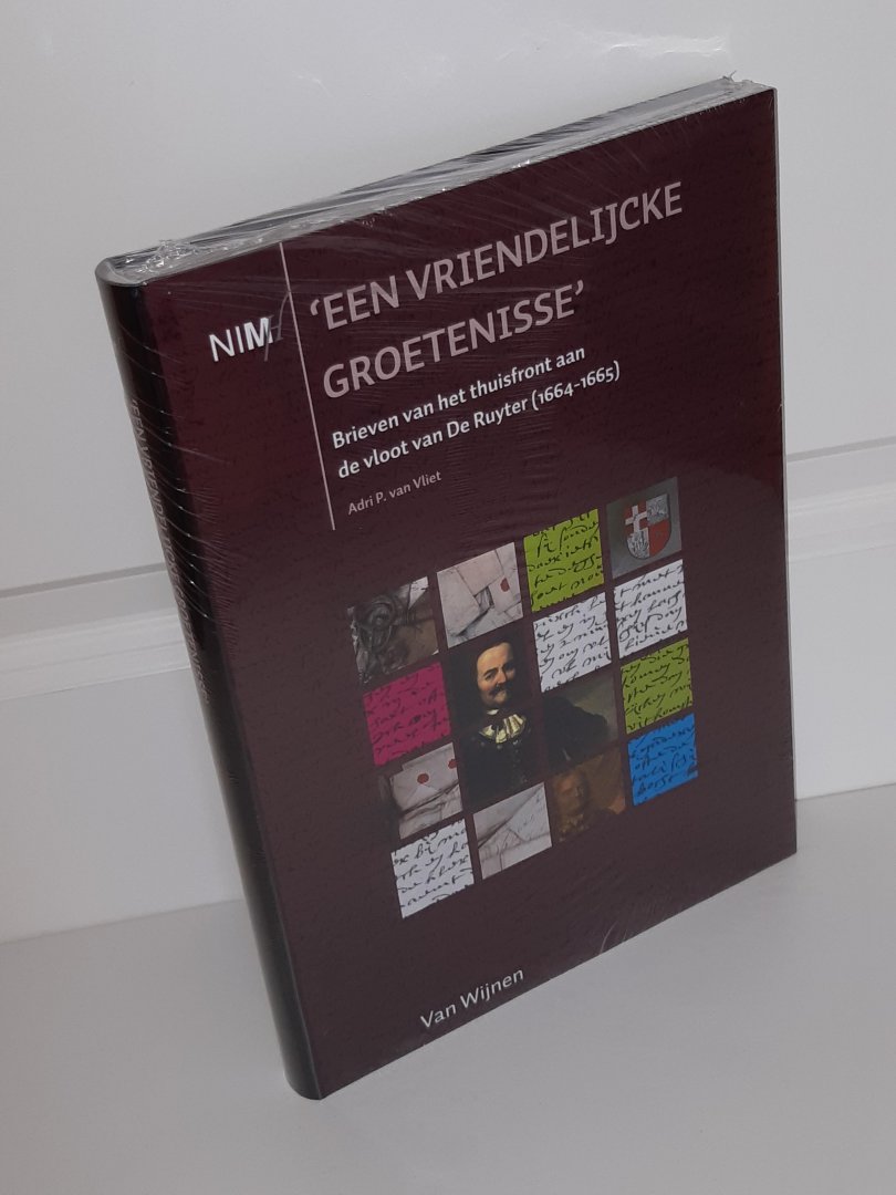 Vliet, Adrie P. van - Een vriendelijcke groetenisse. Brieven van het thuisfront aan de vloot van De Ruyter (1664-1665)