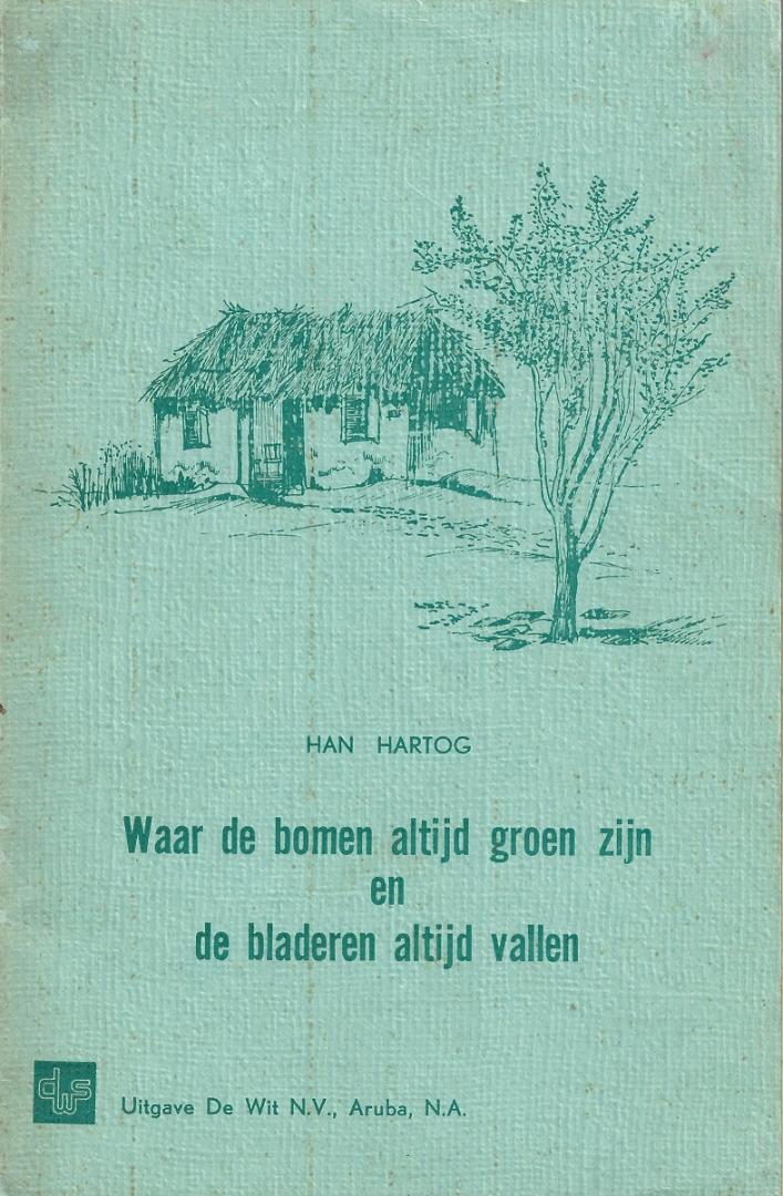 Hartog, Han (tekst), Willy Sjollema (illustraties) - Waar de bomen altijd groen zijn en de bladeren altijd vallen; Dolend langs Curacao's en Aruba's slingerpaadjes