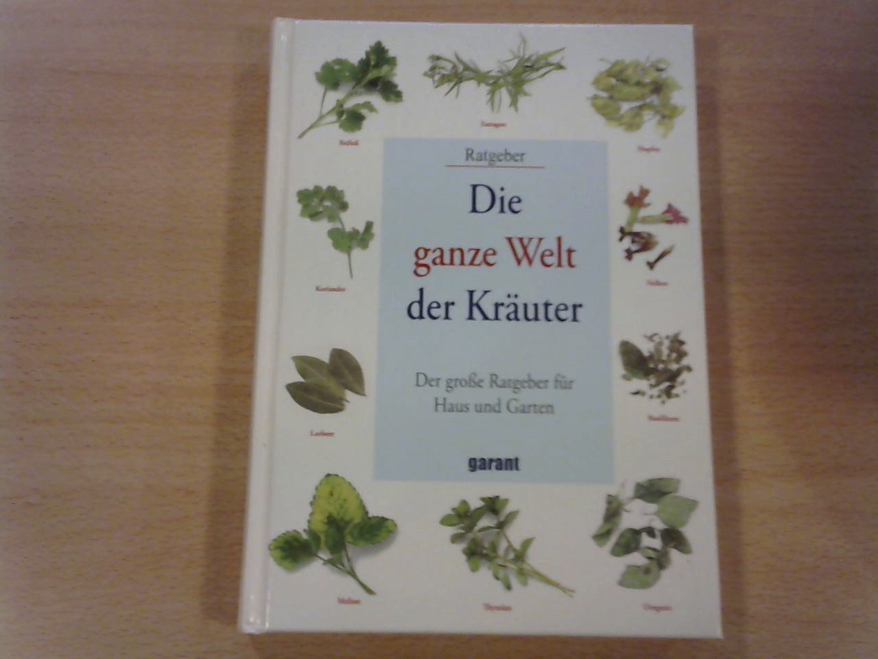 - Die ganze Welt der Kräute. Der grosse Ratgeber für Haus und Garten