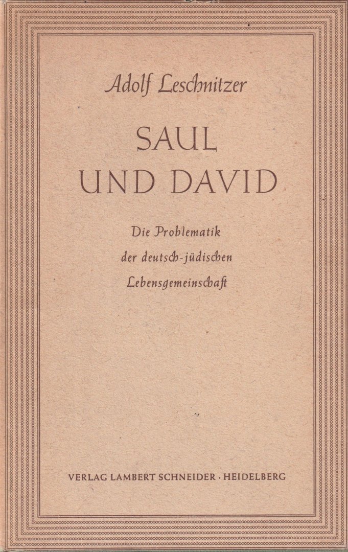 Leschnitzer, Adolf - Saul und David. Die problematik de Deutsch-Judischen lebensgemeinschaft