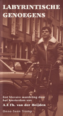 Tromp , Onno-Sven - Labyrintische genoegens . Een literaire wandeling door het Amsterdam van A.F.Th. van der Heijden