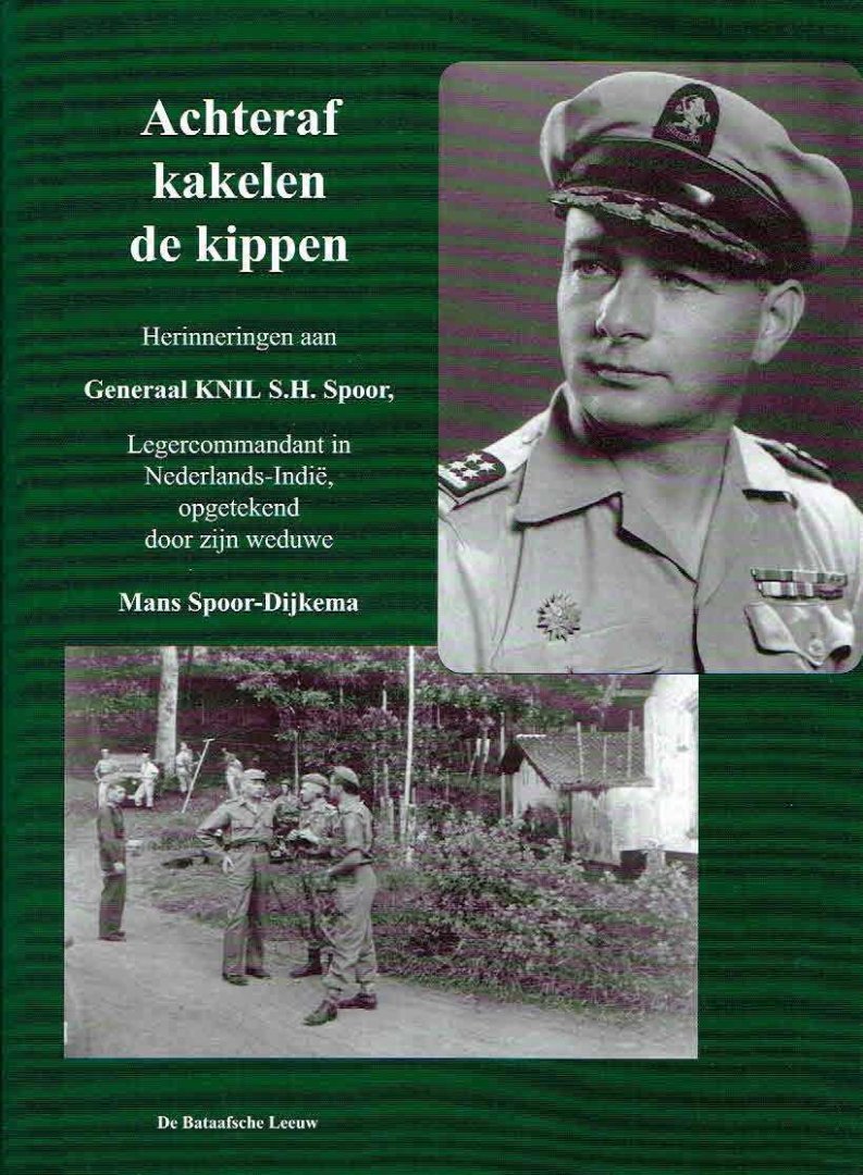 SPOOR-DIJKEMA, Mans - Achteraf kakelen de kippen. Herinneringen aan Generaal KNIL S.H.Spoor, Legercommandant in Nederlands-Indië 30 januari 1946 - 25 mei 1949, opgetekend door zijn weduwe.