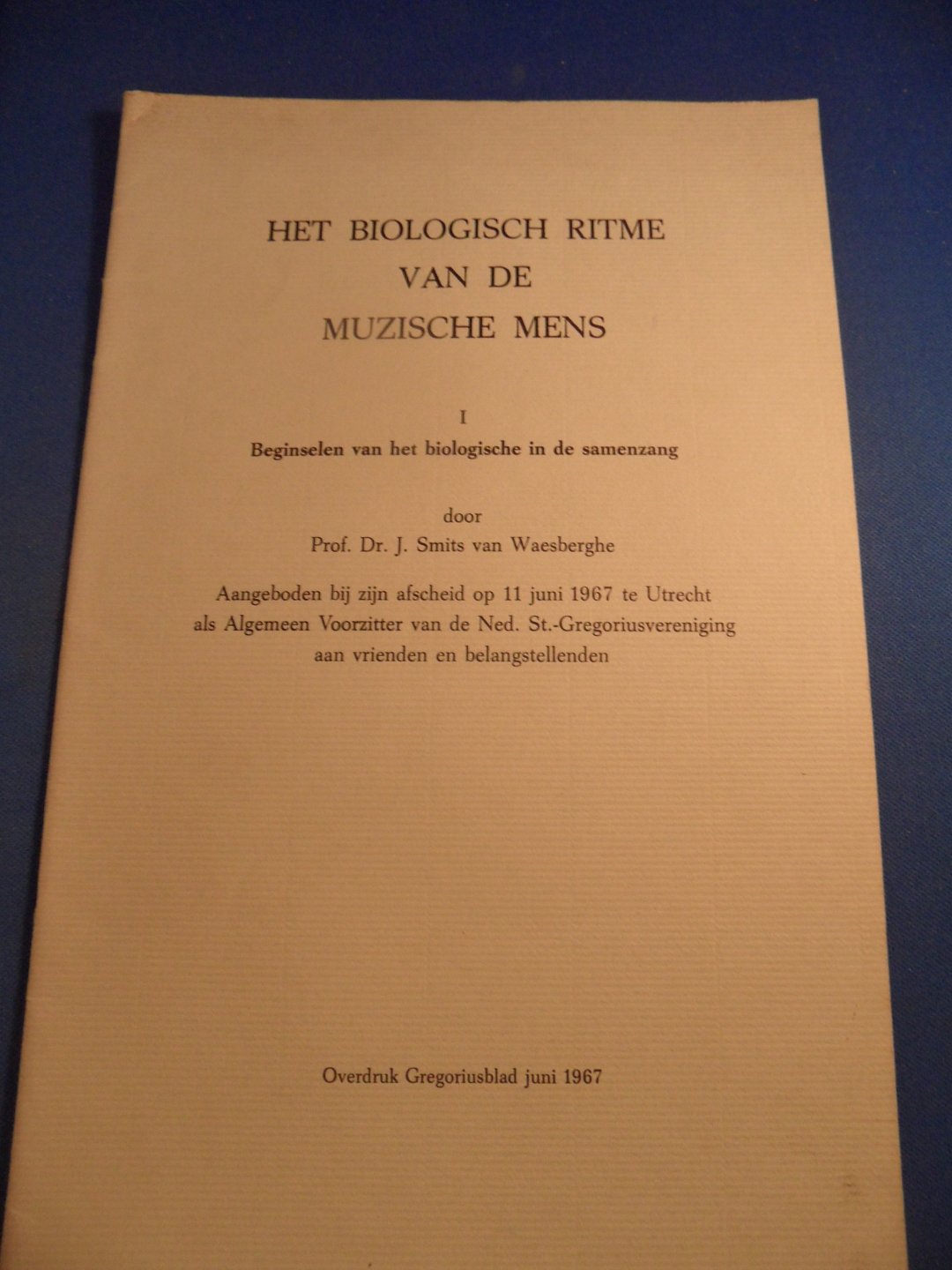Smits van Waesberghe, prof. Dr. J. - Het biologische ritme van de muzische mens. Beginselen van het biologische in de samenzang.