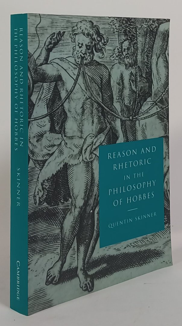HOBBES, T., SKINNER, Q. - Reason and rhetoric in the philosophy of Hobbes.
