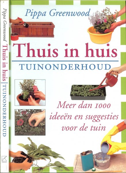 Greenwood, Pippa  ..  Vertaling: Toby Visser, Hans van Cuijlenborg en H. Honders - Thuis in huis. Tuinonderhoud. Meer dan 1000 ideeën en suggesties voor de tuin.