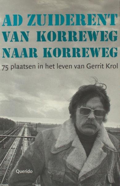 Krol, Gerrit - Zuderent, Ad. - Van Korreweg naar Korreweg. 75 plaatsen in het leven van Gerrit Krol.