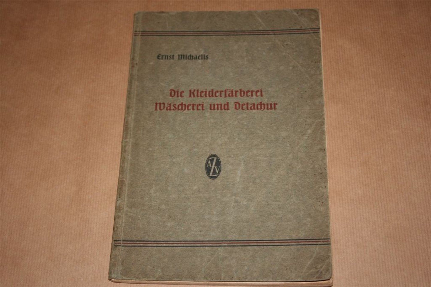 Ernst Michaelis - Die Kleiderfärberei, Wascherei, und Detachur — Ein Handbuch aus der Praxis für die Praxis