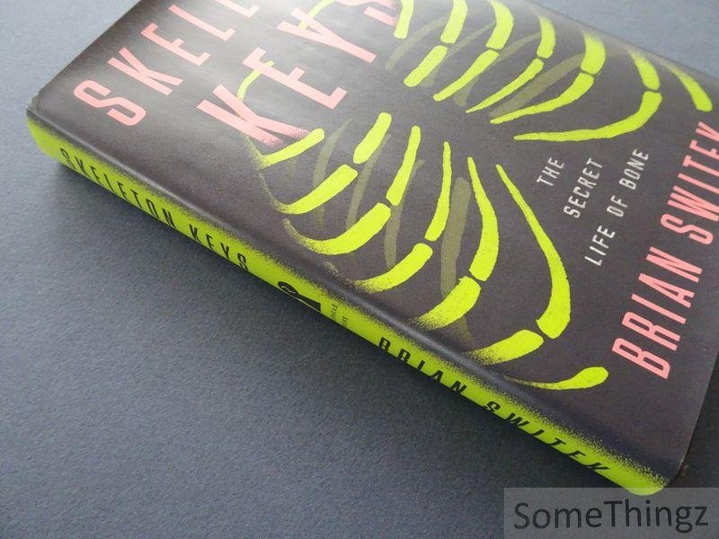Brian Switek. - Skeleton Keys: The Secret Life of Bone.
