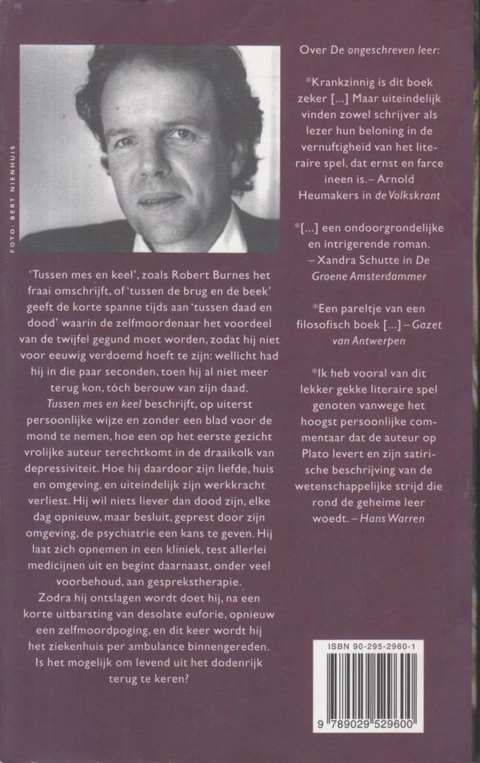 Meijsing (Eindhoven, 9 augustus 1950), Geerten Maria - Tussen mes en keel - Dit boek beschrijft , op uiterst persoonlijke wijze en zonder een blad voor de mond te nemen, hoe een op het eerste gezicht vrolijke auteur terechtkomt in de draaikolk van depressiviteit. Hoe hij zijn grote liefde verliest.
