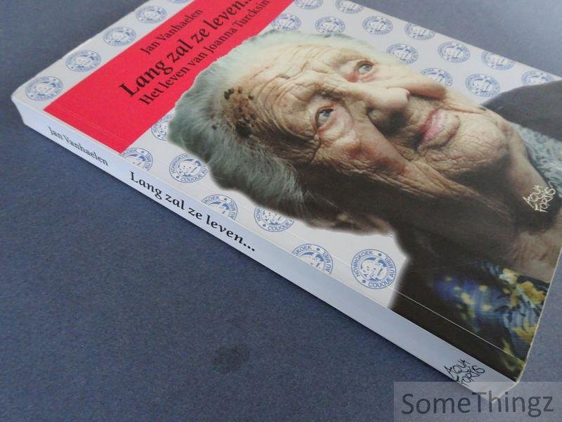 Jan Vanhaelen. - Lang zal ze leven: het verhaal van Joanna Turcksin. De biografie van Joanna Turcksin, alias Woinke Turck, de oudste Belg allertijden, verteld door haar kleinzoon.